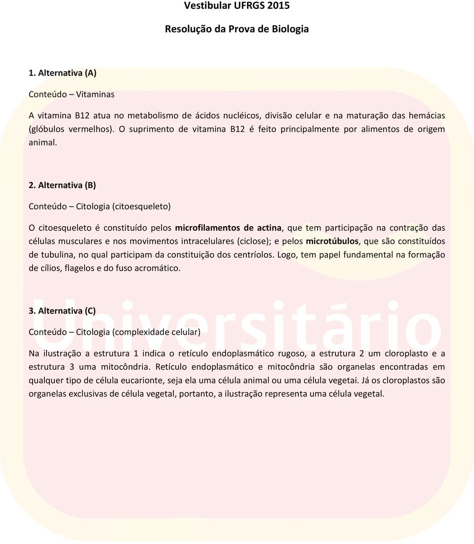 O suprimento de vitamina B12 é feito principalmente por alimentos de origem animal. 2.