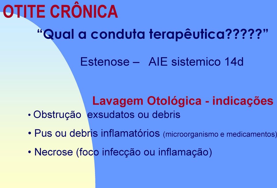 indicações Obstrução exsudatos ou debris Pus ou debris