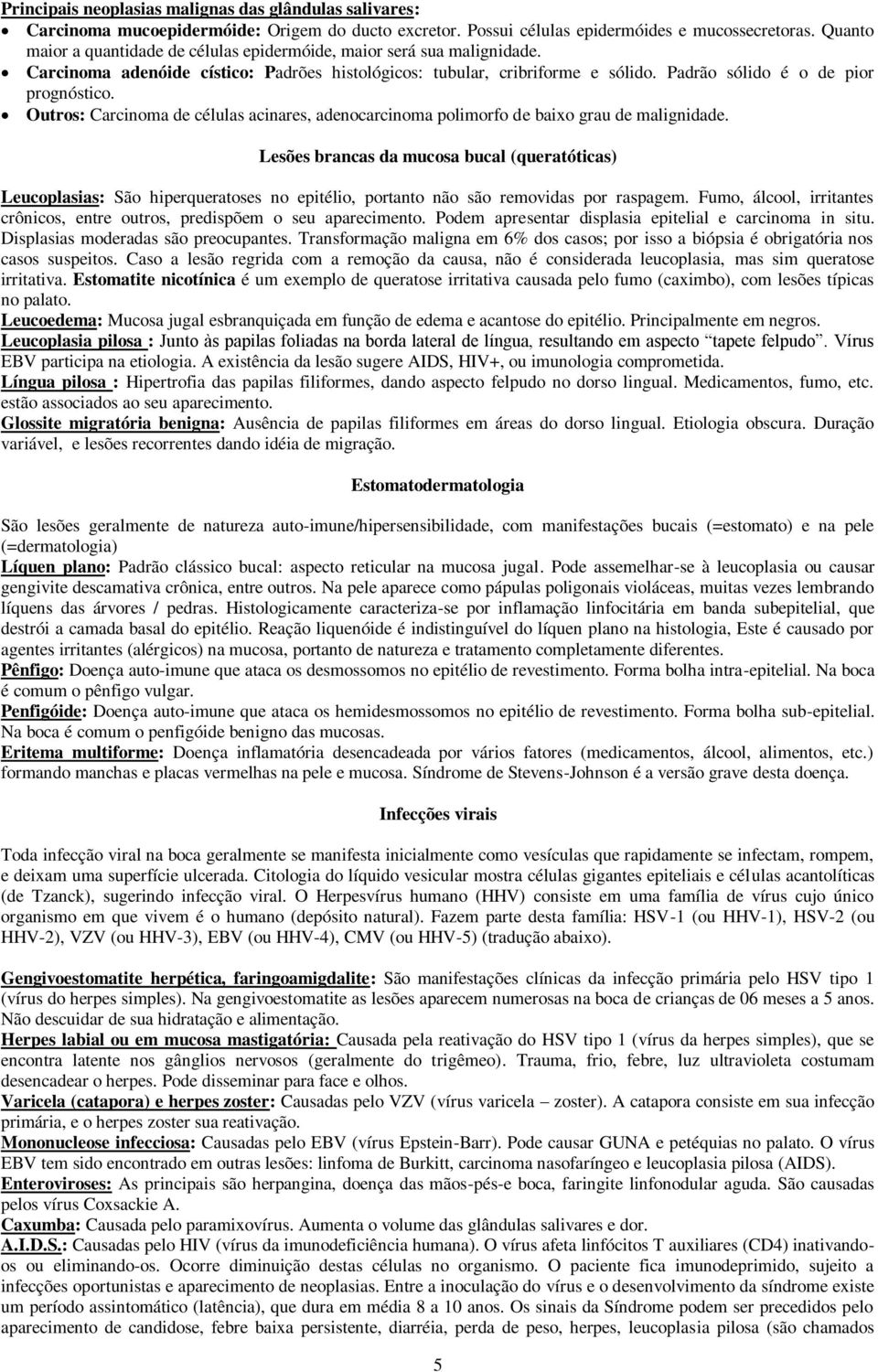 Outros: Carcinoma de células acinares, adenocarcinoma polimorfo de baixo grau de malignidade.