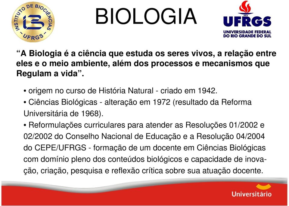 Reformulações curriculares para atender as Resoluções 01/2002 e 02/2002 do Conselho Nacional de Educação e a Resolução 04/2004 do CEPE/UFRGS - formação