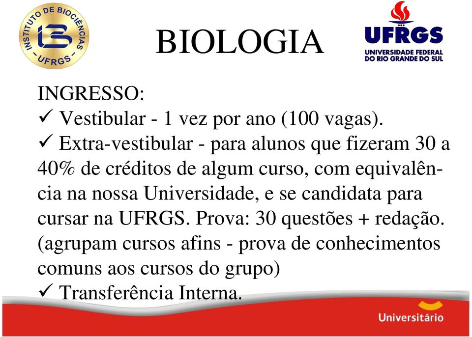 equivalência na nossa Universidade, e se candidata para cursar na UFRGS.