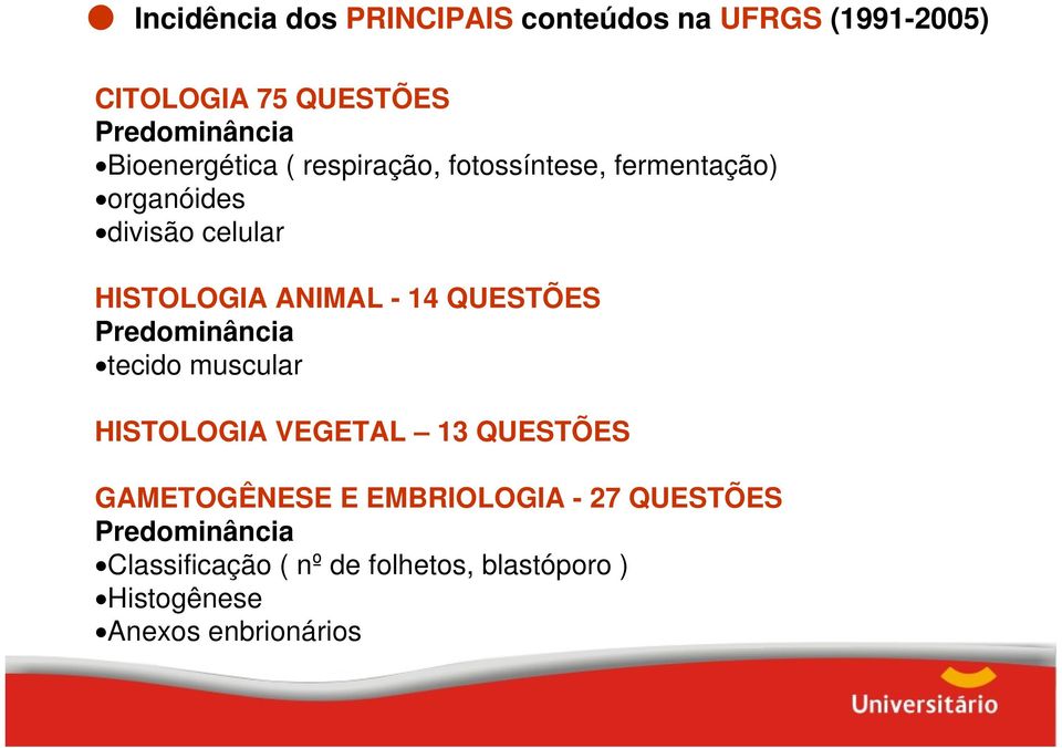 - 14 QUESTÕES Predominância tecido muscular HISTOLOGIA VEGETAL 13 QUESTÕES GAMETOGÊNESE E