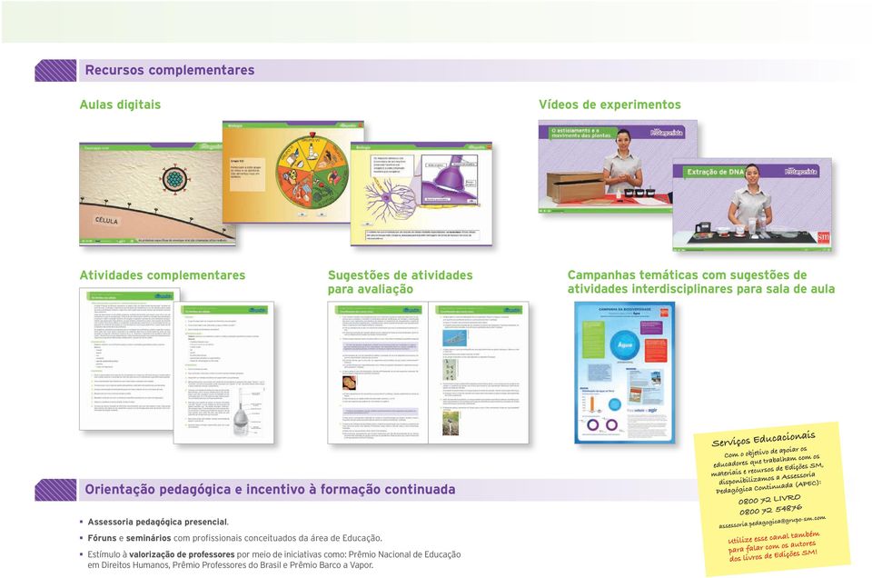 continuada Assessoria pedagógica presencial. Fóruns e seminários com profissionais conceituados da área de Educação.