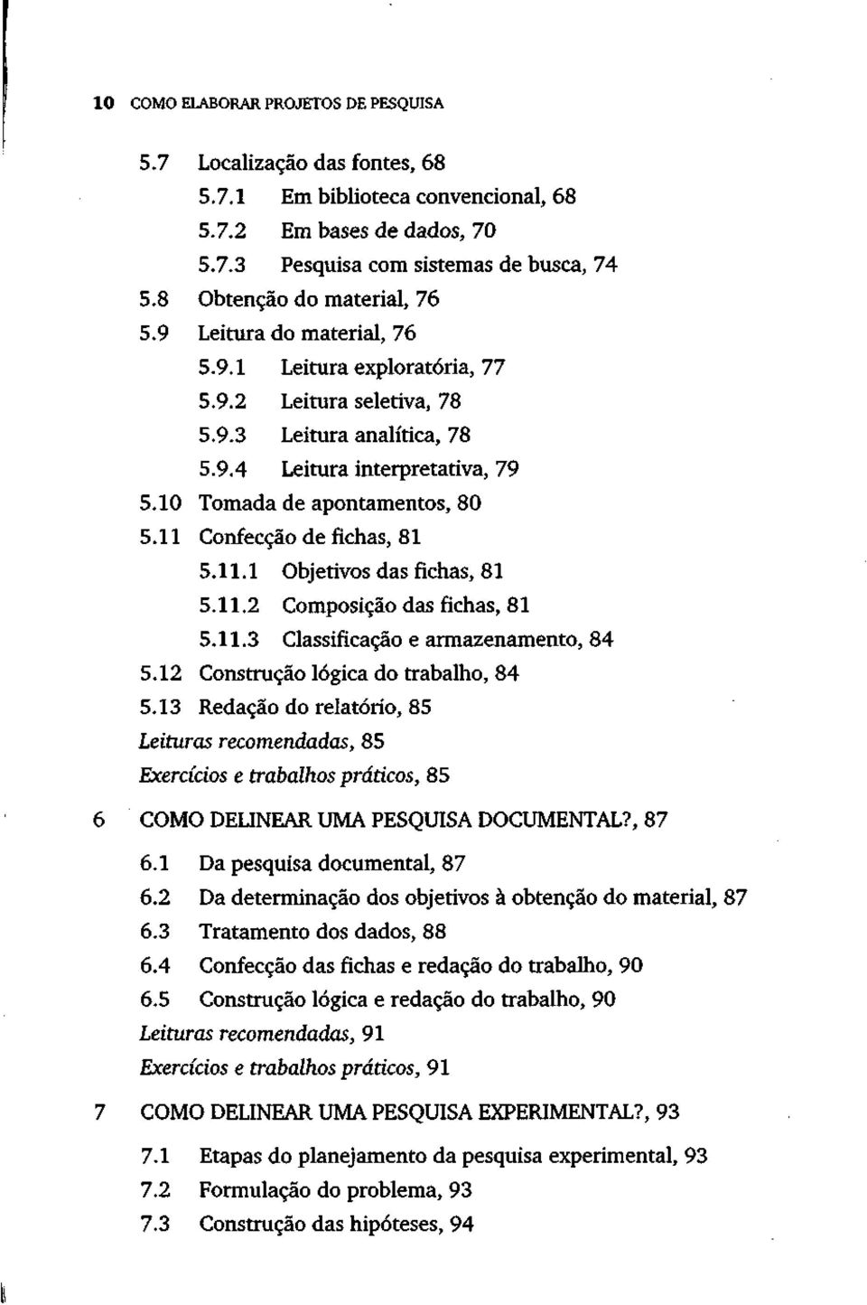 10 Tomada de apontamentos, 80 5.11 Confecção de fichas, 81 5.11.1 Objetivos das fichas, 81 5.11.2 Composição das fichas, 81 5.11.3 Classificação e armazenamento, 84 5.