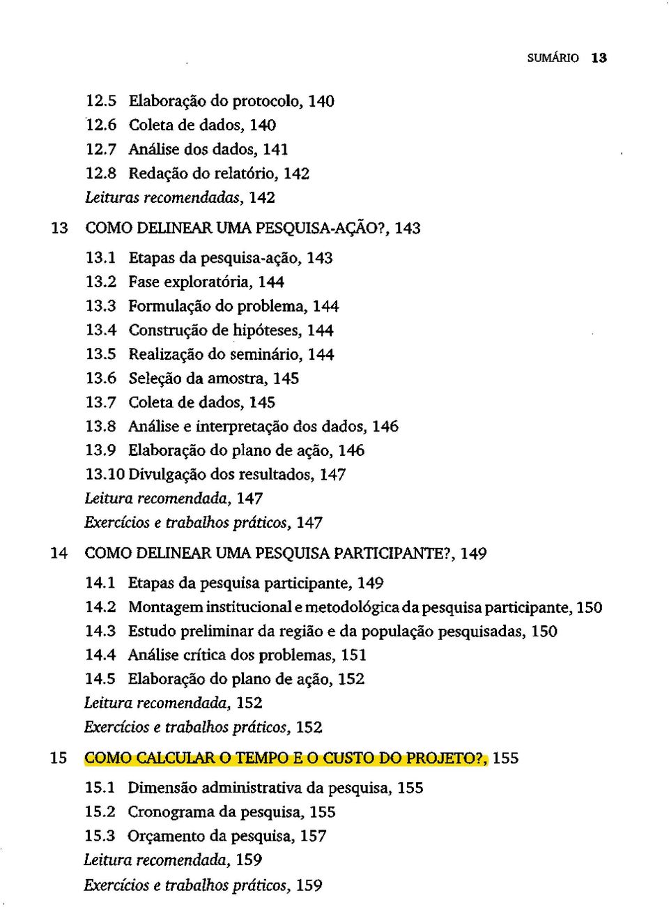 6 Seleção da amostra, 145 13.7 Coleta de dados, 145 13.8 Análise e interpretação dos dados, 146 13.9 Elaboração do plano de ação, 146 13.