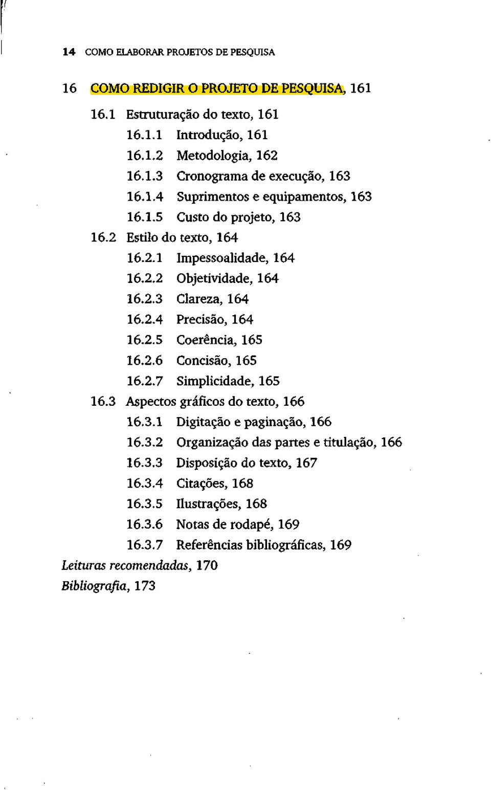 2.6 Concisão, 165 16.2.7 Simplicidade, 165 16.3 Aspectos gráficos do texto, 166 16.3.1 Digitação e paginação, 166 16.3.2 Organização das partes e titulação, 166 16.3.3 Disposição do texto, 167 16.