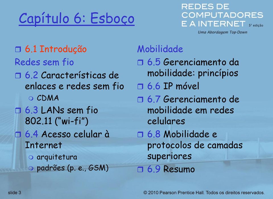 4 Acesso celular à Internet arquitetura padrões (p. e., GSM) Mobilidade 6.