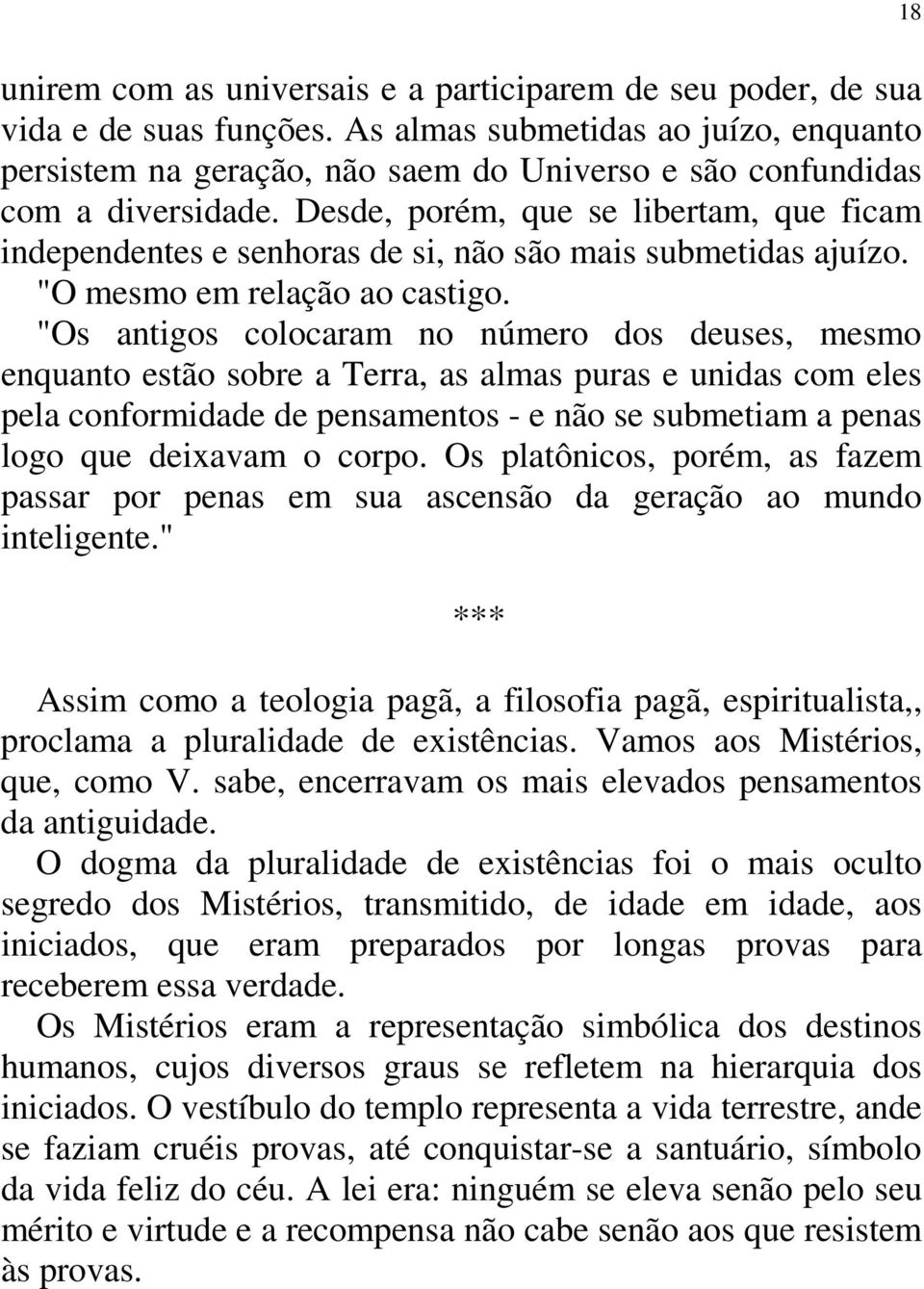 Desde, porém, que se libertam, que ficam independentes e senhoras de si, não são mais submetidas ajuízo. "O mesmo em relação ao castigo.