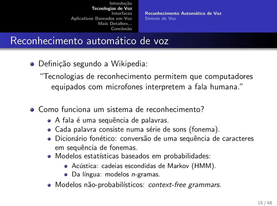 Cada palavra consiste numa série de sons (fonema). Dicionário fonético: conversão de uma sequência de caracteres em sequência de fonemas.