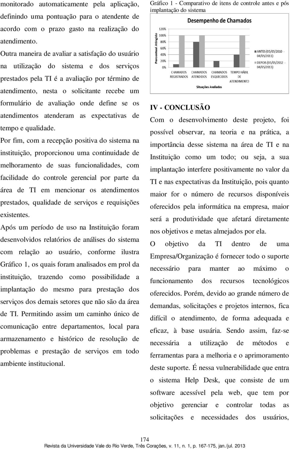 avaliação onde define se os atendimentos atenderam as expectativas de tempo e qualidade.