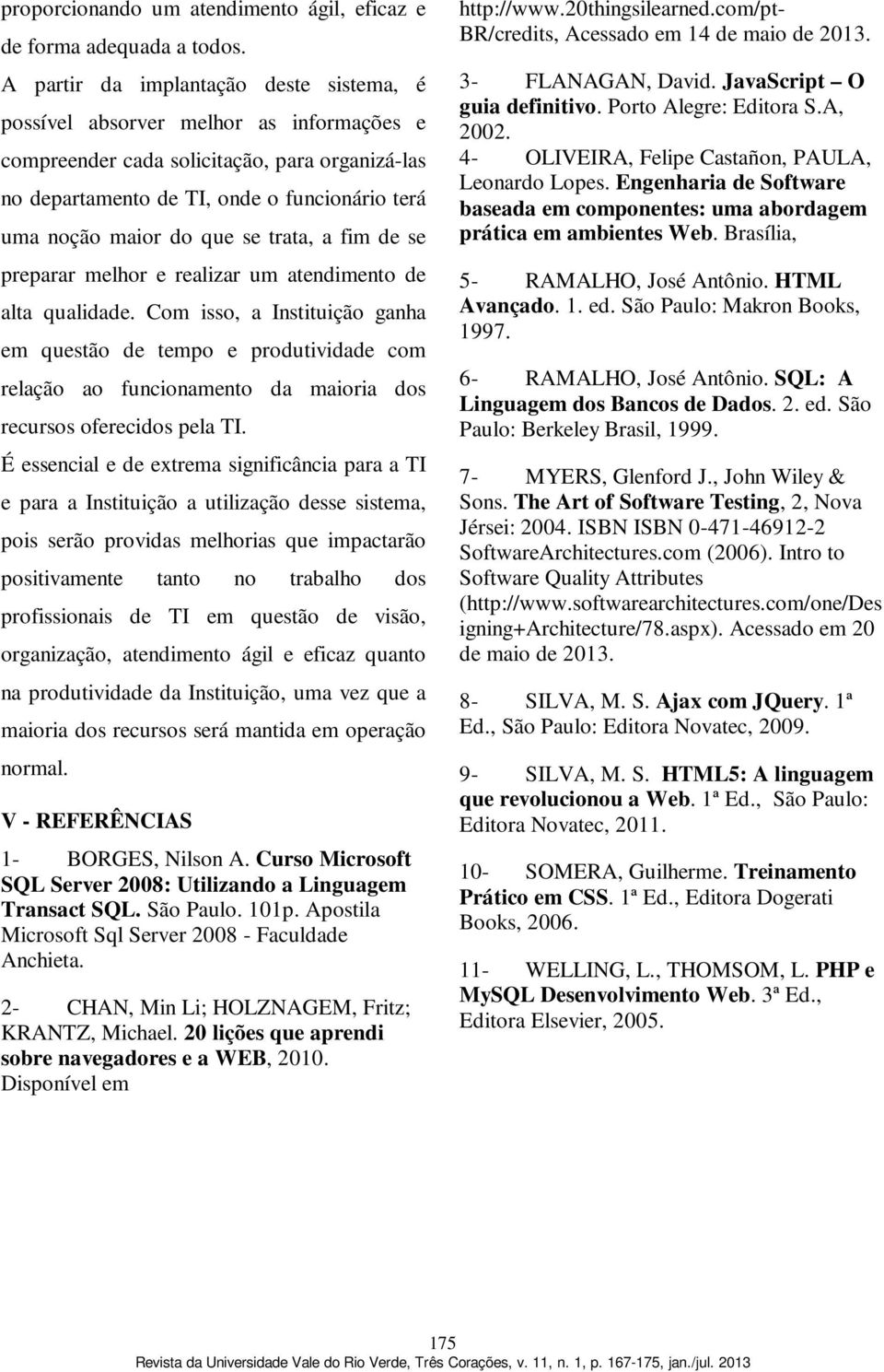 que se trata, a fim de se preparar melhor e realizar um atendimento de alta qualidade.