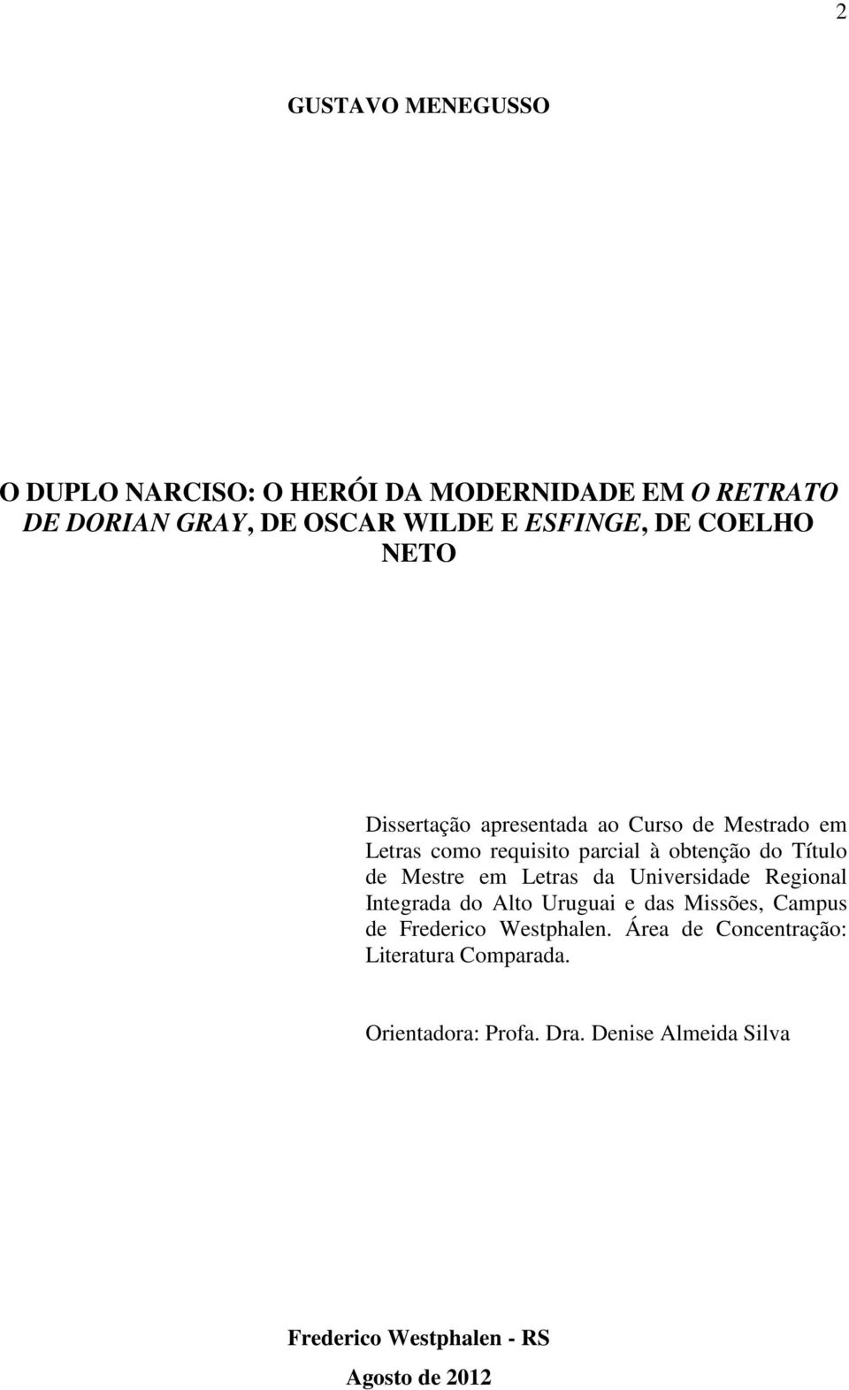 Mestre em Letras da Universidade Regional Integrada do Alto Uruguai e das Missões, Campus de Frederico Westphalen.