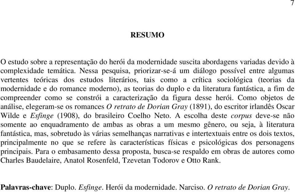 do duplo e da literatura fantástica, a fim de compreender como se constrói a caracterização da figura desse herói.