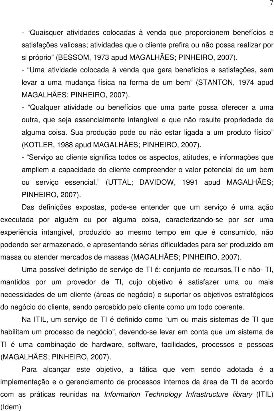 - Qualquer atividade ou benefícios que uma parte possa oferecer a uma outra, que seja essencialmente intangível e que não resulte propriedade de alguma coisa.