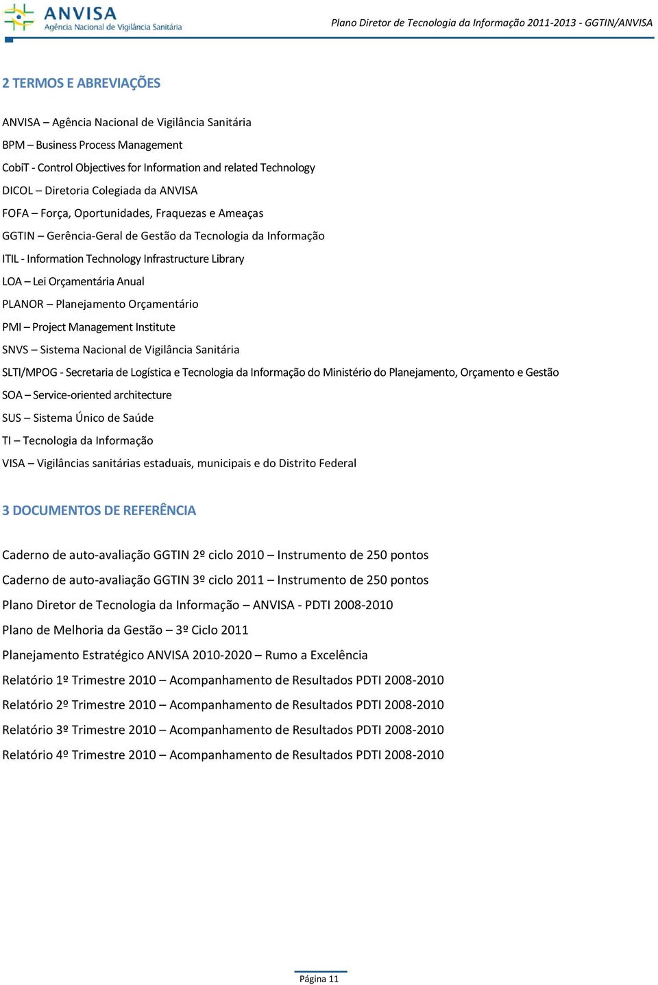 Planejamento Orçamentário PMI Project Management Institute SNVS Sistema Nacional de Vigilância Sanitária SLTI/MPOG - Secretaria de Logística e Tecnologia da Informação do Ministério do Planejamento,