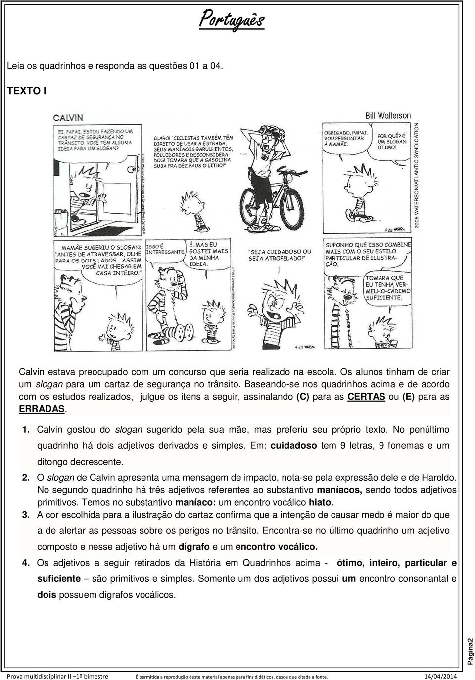 Baseando-se nos quadrinhos acima e de acordo com os estudos realizados, julgue os itens a seguir, assinalando (C) para as CERTAS ou (E) para as ERRADAS. 1.