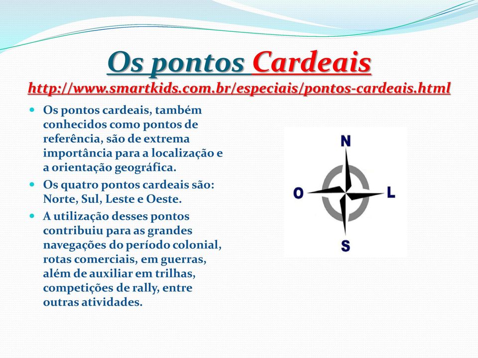 e a orientação geográfica. Os quatro pontos cardeais são: Norte, Sul, Leste e Oeste.