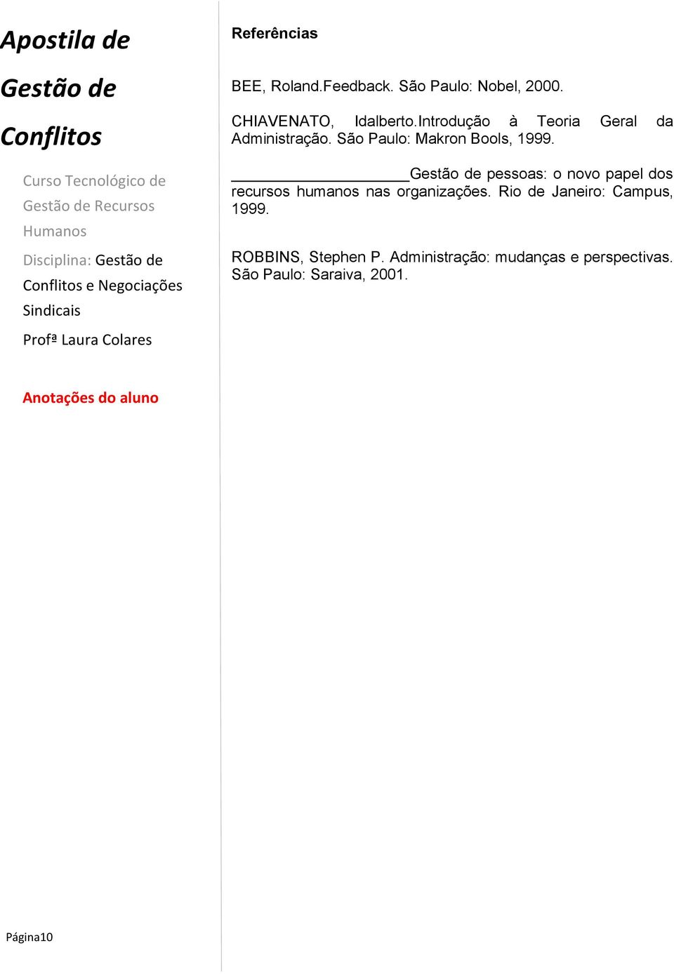 São Paulo: Makron Bools, 1999. pessoas: o novo papel dos recursos humanos nas organizações.