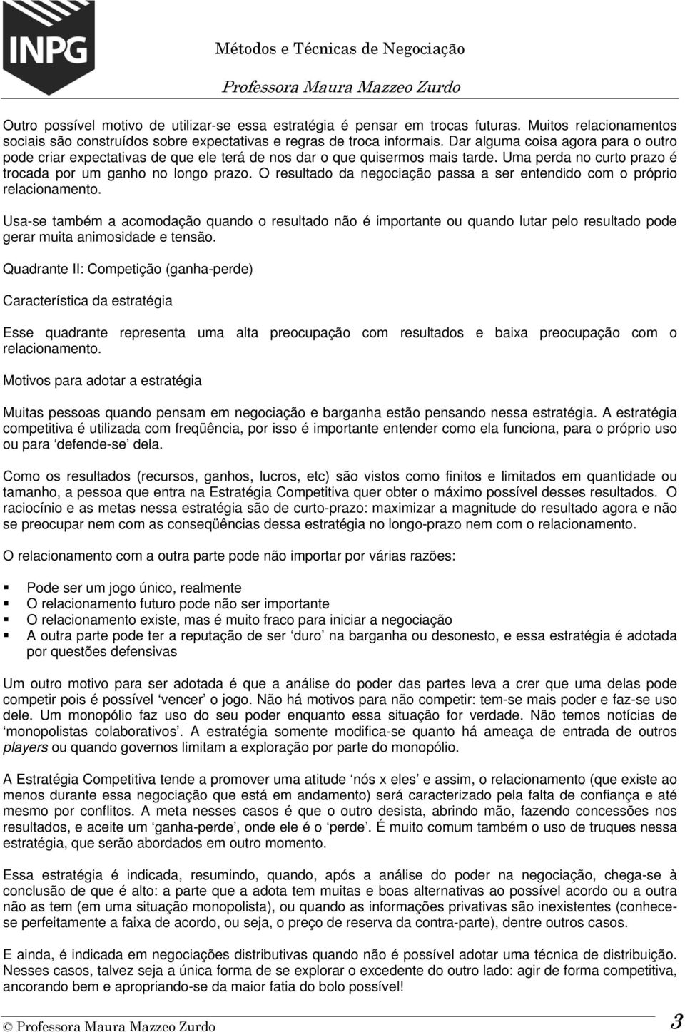 O resultado da negociação passa a ser entendido com o próprio relacionamento.