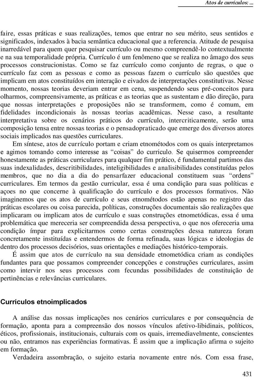 Currículo é um fenômeno que se realiza no âmago dos seus processos construcionistas.