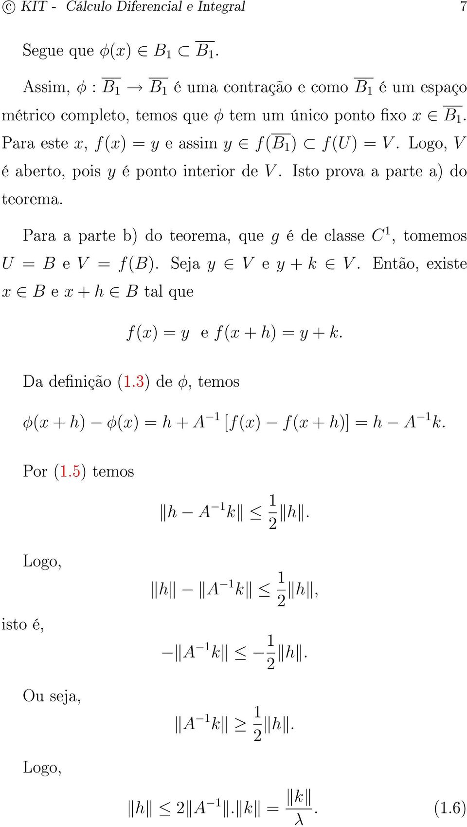 Logo, V é aberto, pois y é ponto interior de V. Isto prova a parte a) do teorema. Para a parte b) do teorema, que g é de classe C 1, tomemos U = B e V = f(b).