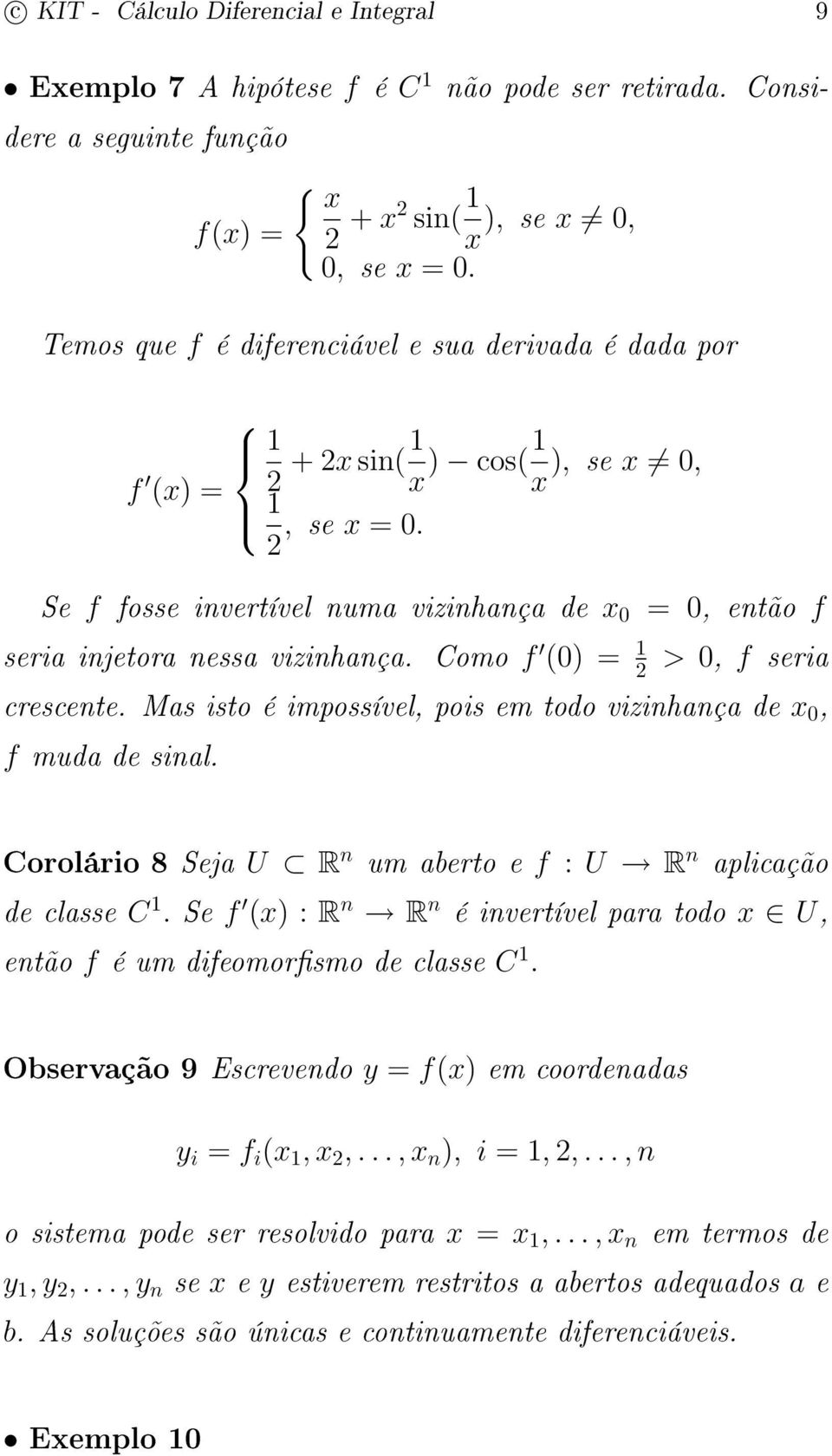 2 Se f fosse invertível numa vizinhança de x 0 = 0, então f seria injetora nessa vizinhança. Como f (0) = 1 2 > 0, f seria crescente.