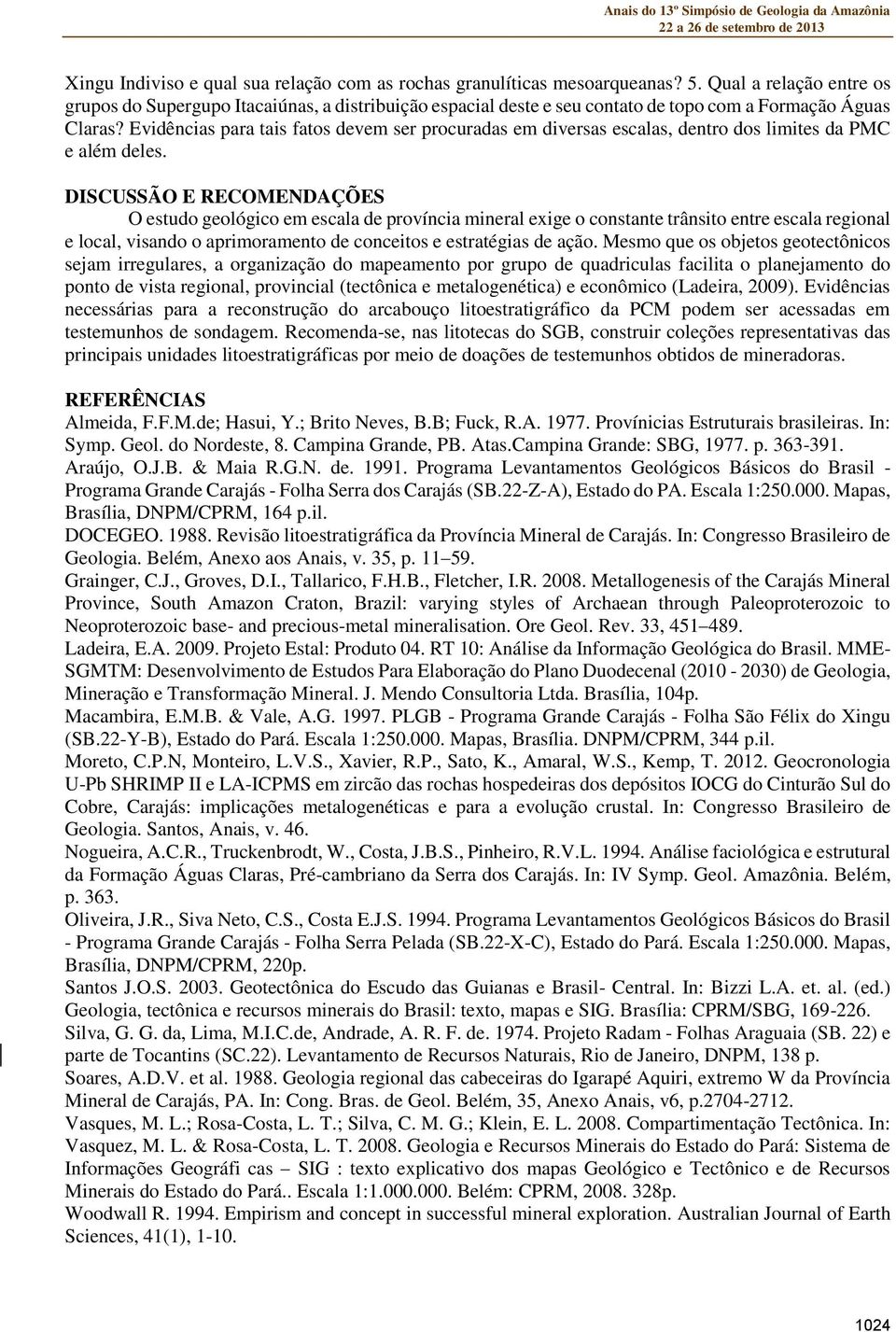 Evidências para tais fatos devem ser procuradas em diversas escalas, dentro dos limites da PMC e além deles.