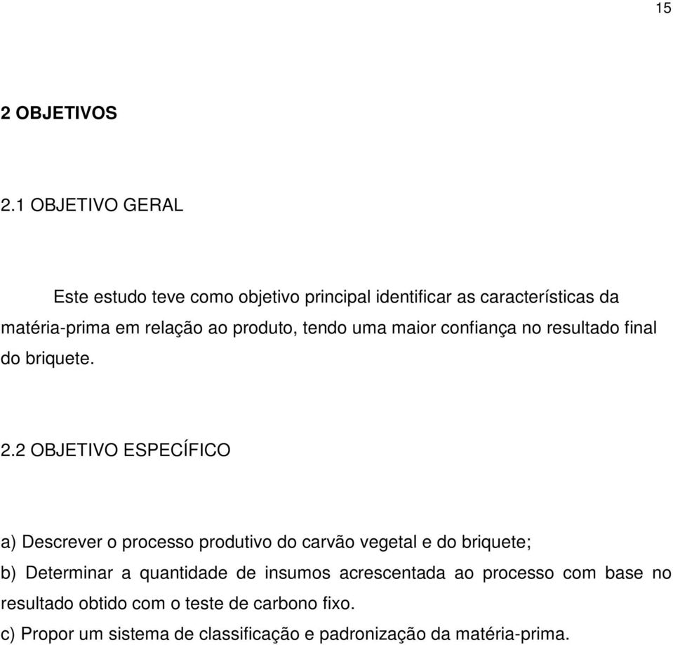 produto, tendo uma maior confiança no resultado final do briquete. 2.