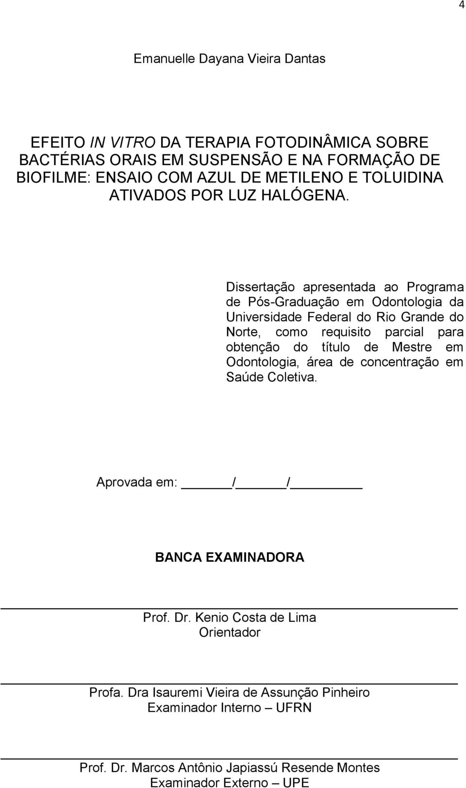 Dissertação apresentada ao Programa de Pós-Graduação em Odontologia da Universidade Federal do Rio Grande do Norte, como requisito parcial para obtenção do título