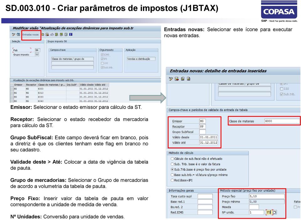 Grupo SubFiscal: Este campo deverá ficar em branco, pois a diretriz é que os clientes tenham este flag em branco no seu cadastro.