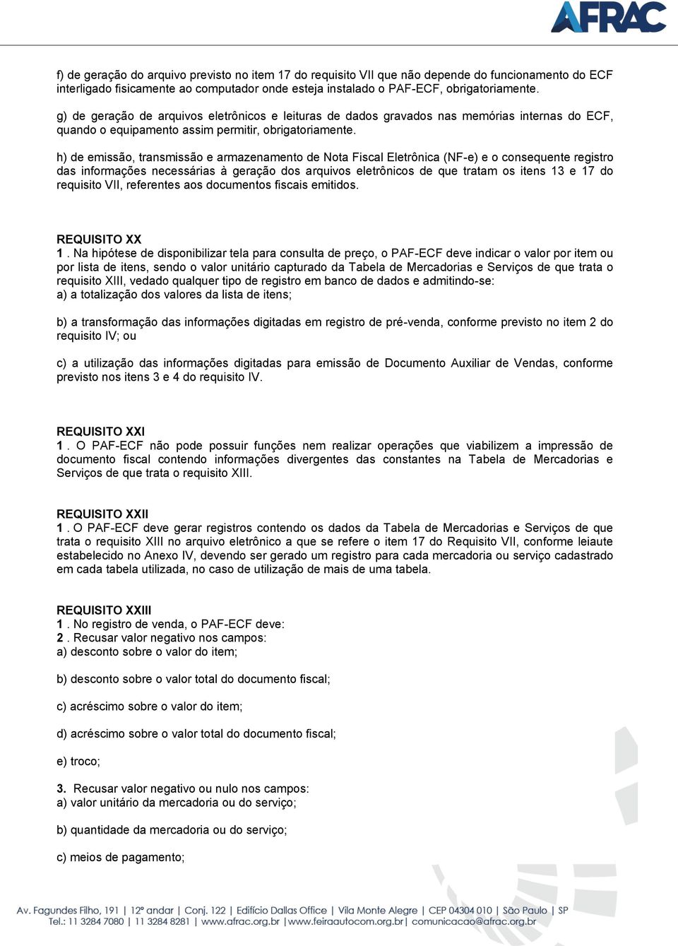 h) de emissão, transmissão e armazenamento de Nota Fiscal Eletrônica (NF-e) e o consequente registro das informações necessárias à geração dos arquivos eletrônicos de que tratam os itens 13 e 17 do