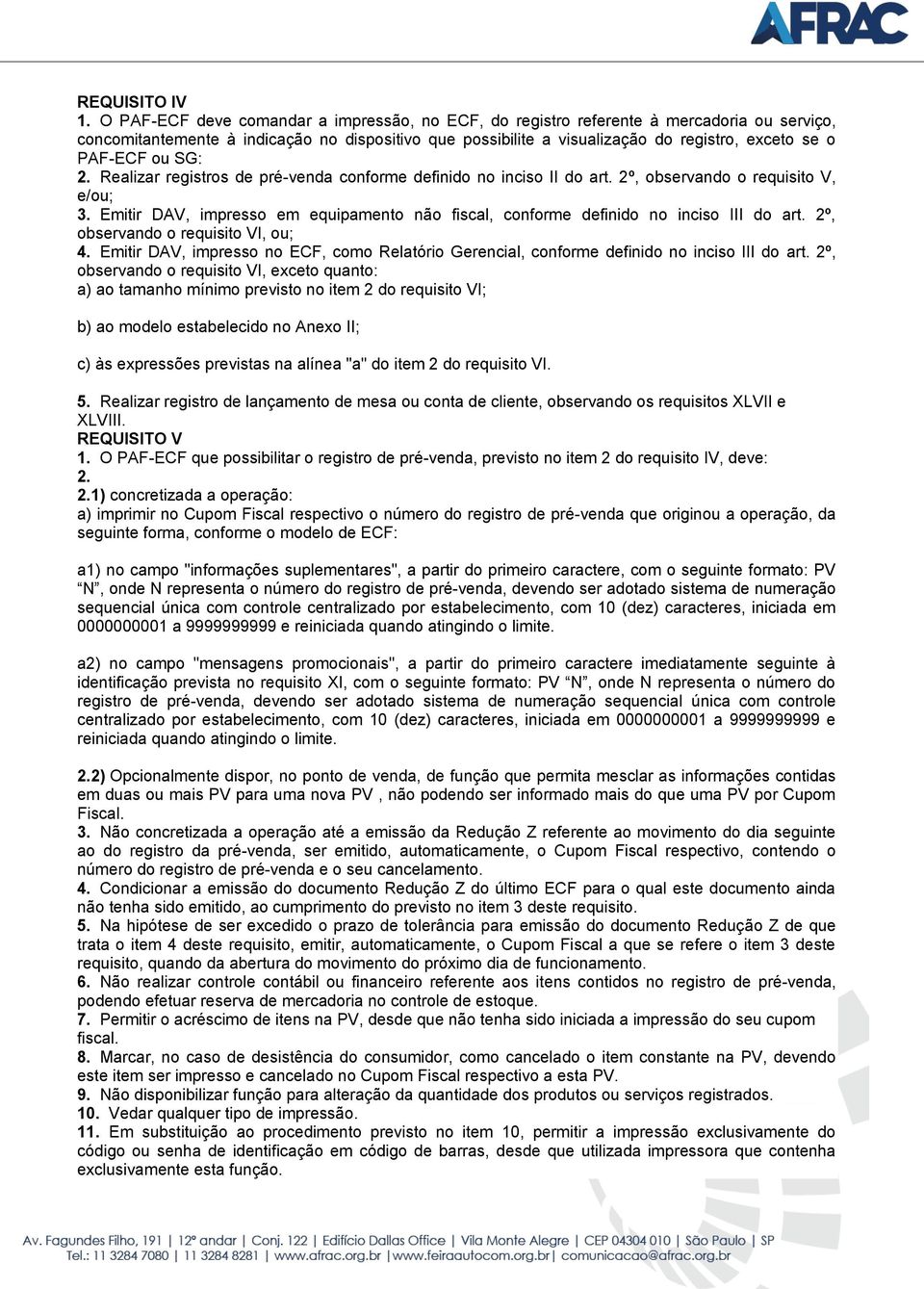 PAF-ECF ou SG: 2. Realizar registros de pré-venda conforme definido no inciso II do art. 2º, observando o requisito V, e/ou; 3.