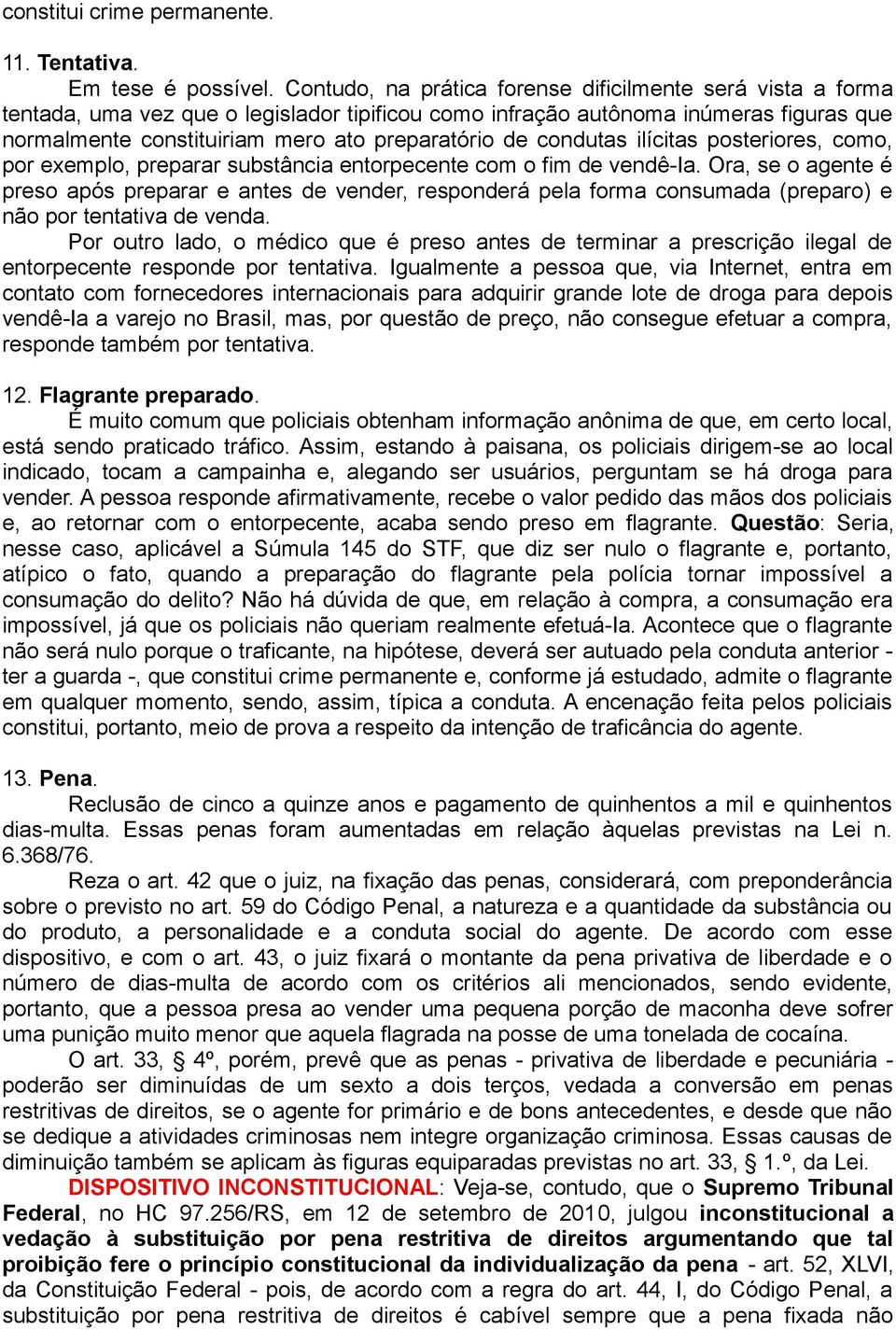 condutas ilícitas posteriores, como, por exemplo, preparar substância entorpecente com o fim de vendê-ia.