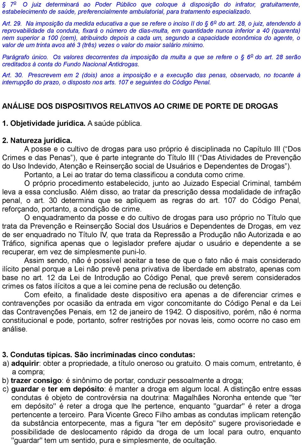 28, o juiz, atendendo à reprovabilidade da conduta, fixará o número de dias-multa, em quantidade nunca inferior a 40 (quarenta) nem superior a 100 (cem), atribuindo depois a cada um, segundo a