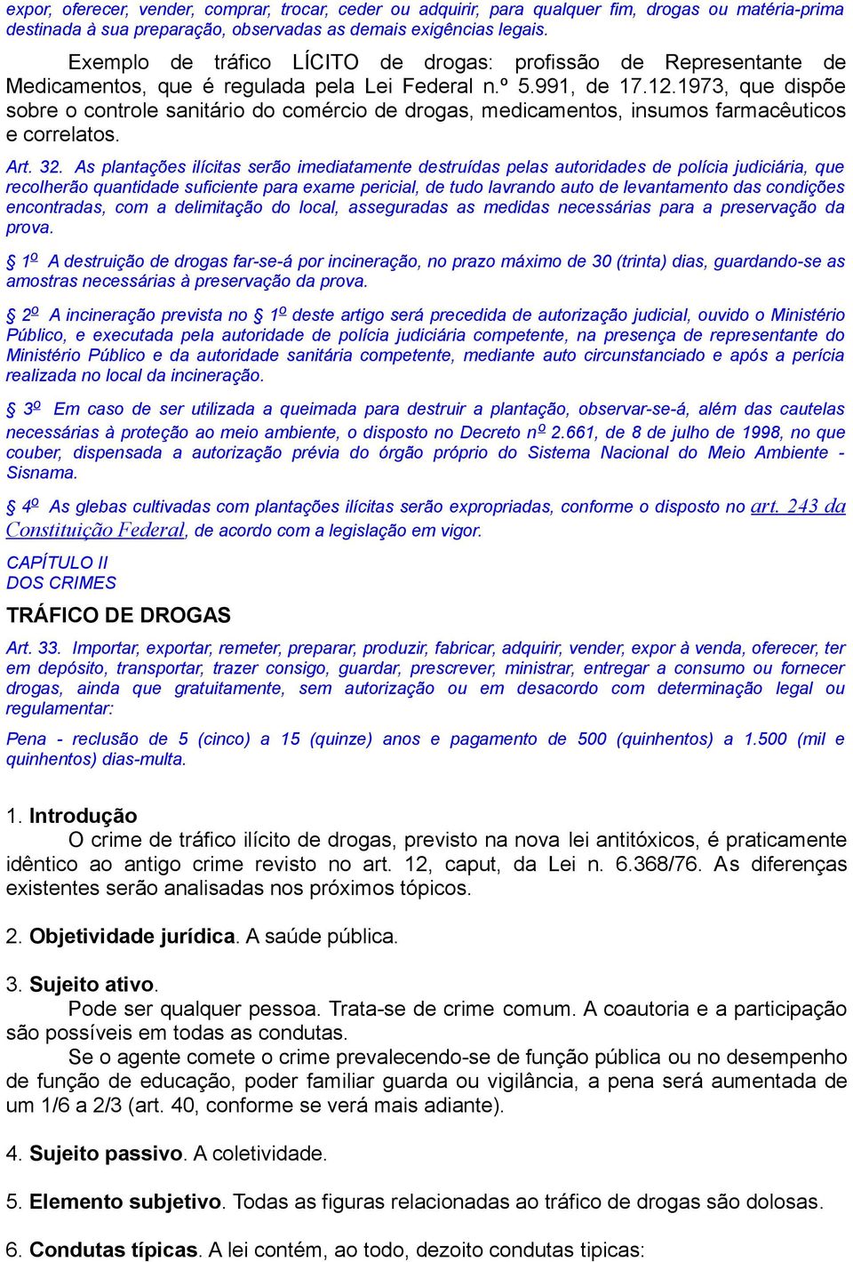 1973, que dispõe sobre o controle sanitário do comércio de drogas, medicamentos, insumos farmacêuticos e correlatos. Art. 32.