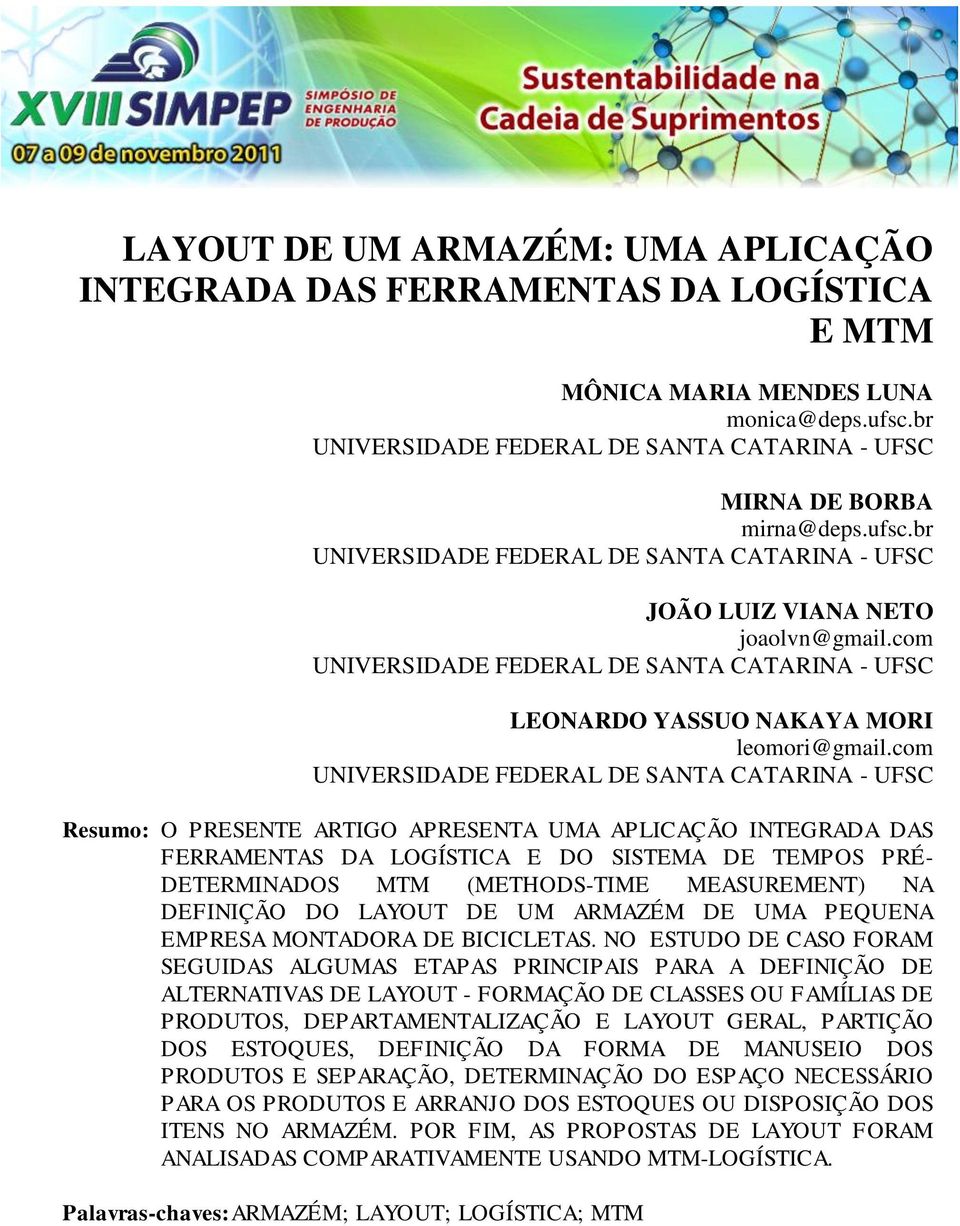 com UNIVERSIDADE FEDERAL DE SANTA CATARINA - UFSC Resumo: O PRESENTE ARTIGO APRESENTA UMA APLICAÇÃO INTEGRADA DAS FERRAMENTAS DA LOGÍSTICA E DO SISTEMA DE TEMPOS PRÉ- DETERMINADOS MTM (METHODS-TIME