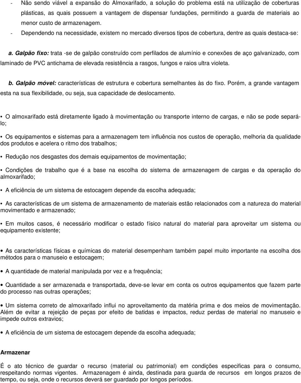 Galpão fixo: trata -se de galpão construído com perfilados de alumínio e conexões de aço galvanizado, com laminado de PVC antichama de elevada resistência a rasgos, fungos e raios ultra violeta. b.