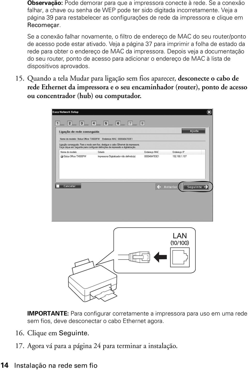 Se a conexão falhar novamente, o filtro de endereço de MAC do seu router/ponto de acesso pode estar ativado.