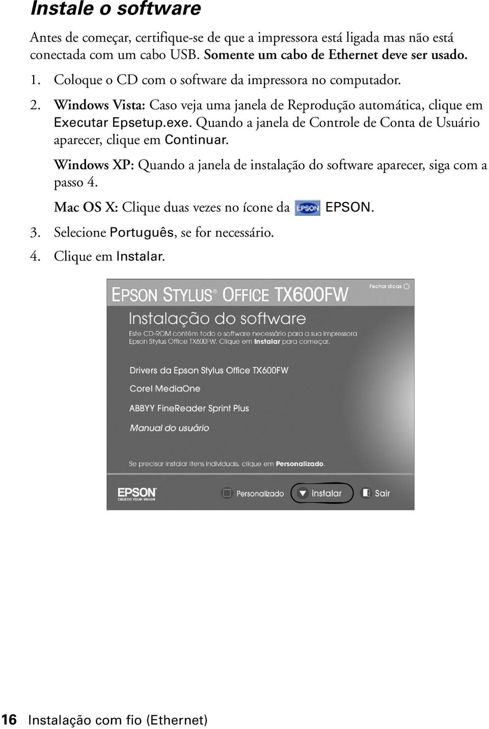 Windows Vista: Caso veja uma janela de Reprodução automática, clique em Executar Epsetup.exe.