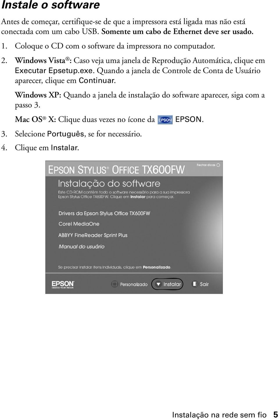 Windows Vista : Caso veja uma janela de Reprodução Automática, clique em Executar Epsetup.exe.