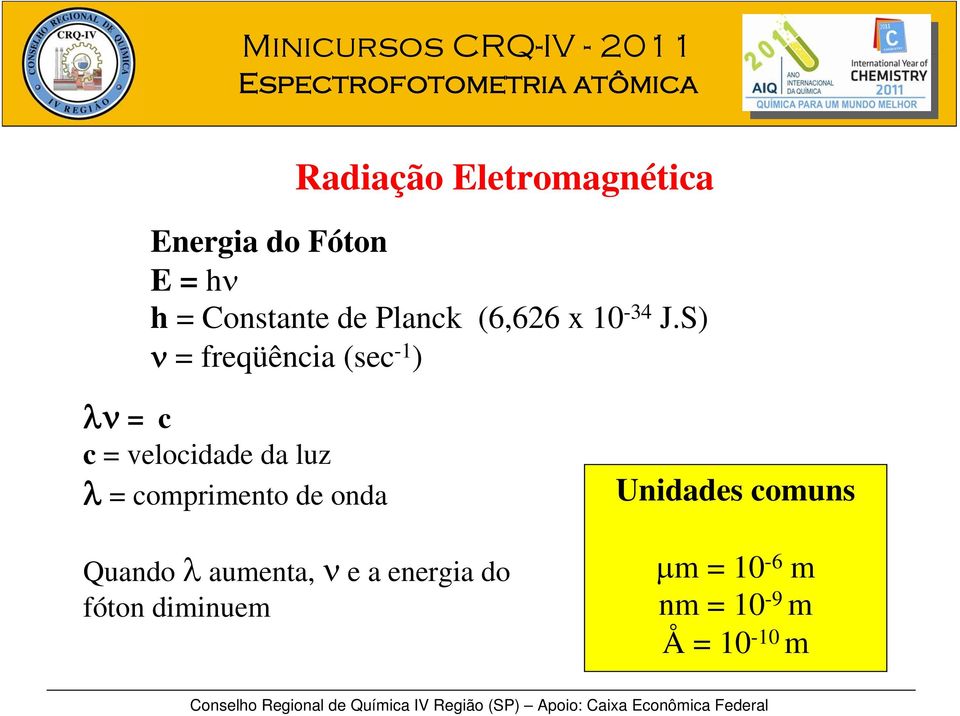 S) = freqüência (sec -1 ) =c c = velocidade da luz = comprimento