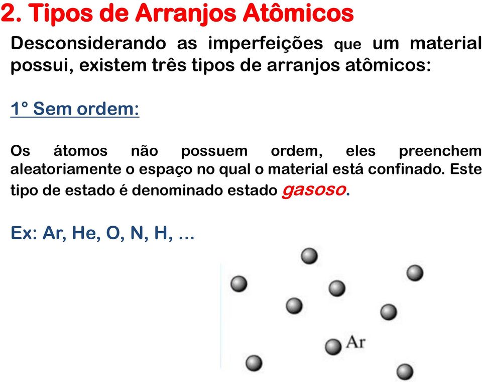 possuem ordem, eles preenchem aleatoriamente o espaço no qual o material está