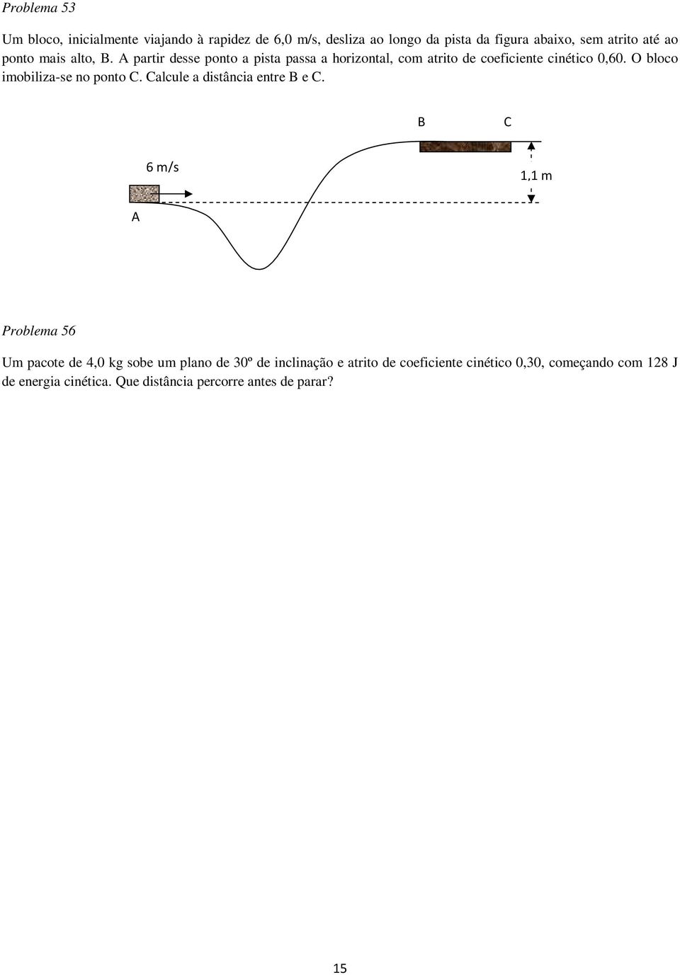 O bloco imobiliza-se no ponto C. Calcule a distância entre B e C.