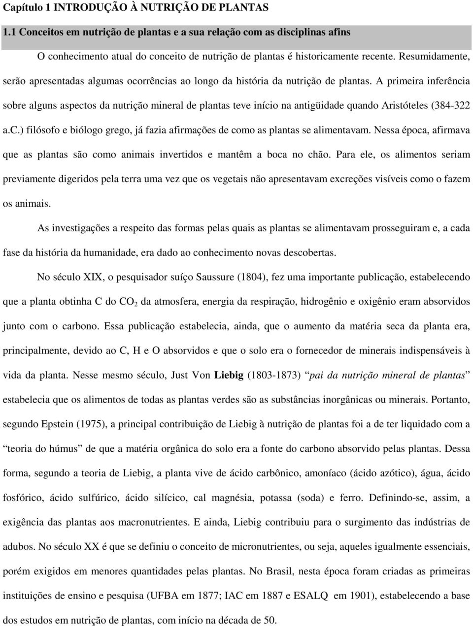 Resumidamente, serão apresentadas algumas ocorrências ao longo da história da nutrição de plantas.