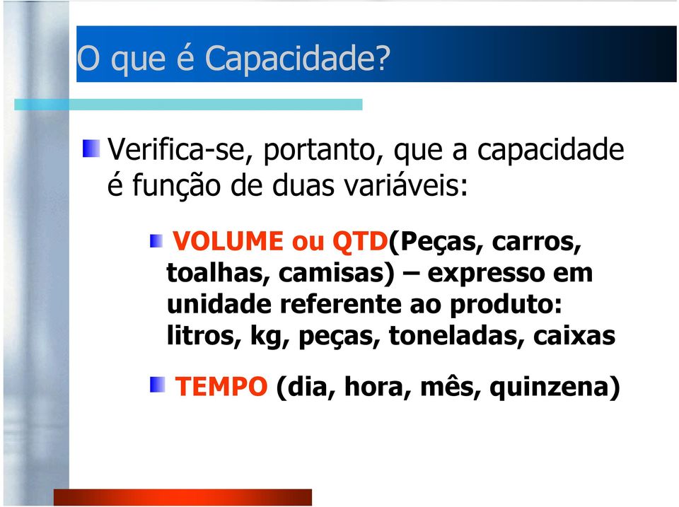 variáveis: VOLUME ou QTD(Peças, carros, toalhas, camisas)