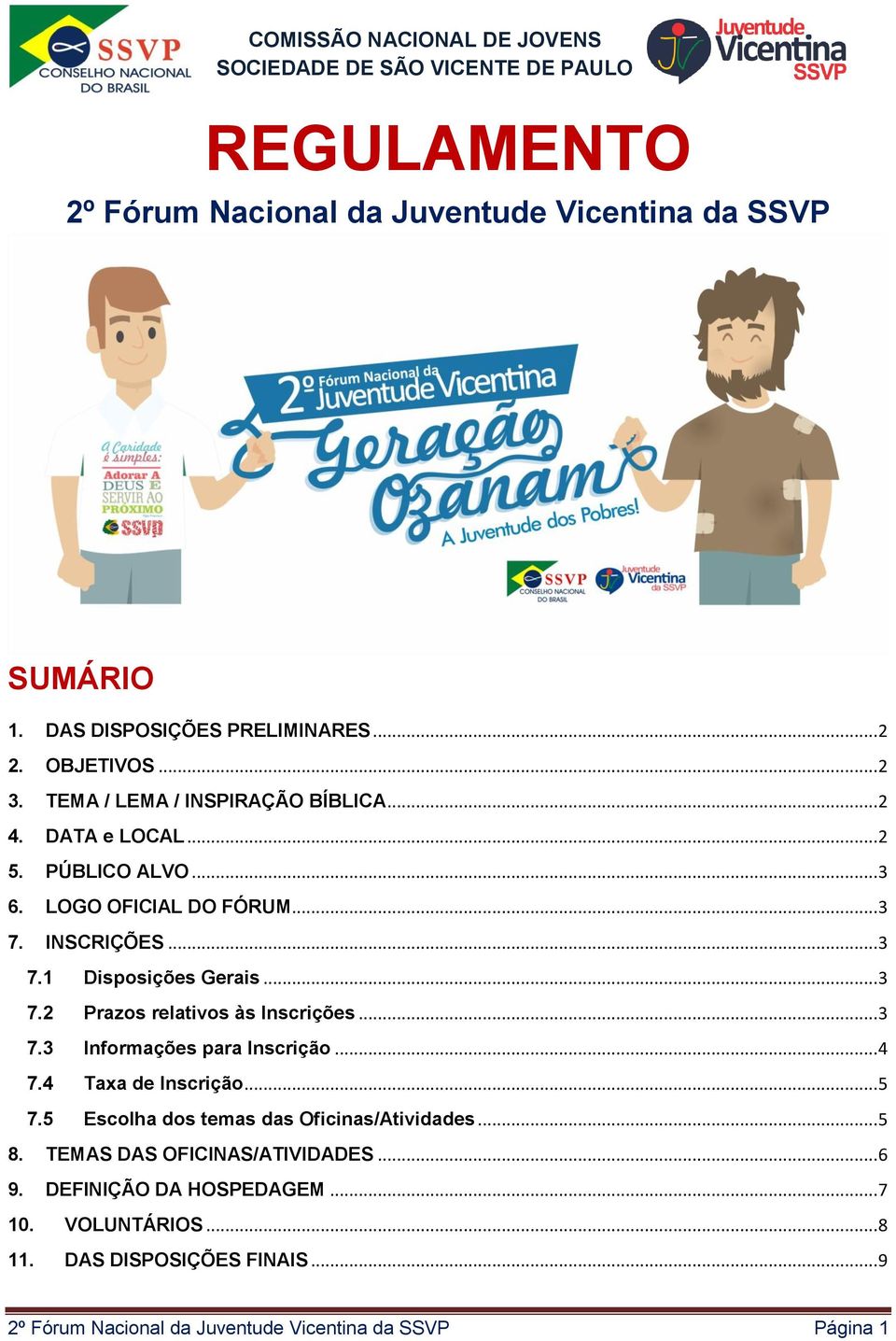 .. 3 7.2 Prazos relativos às Inscrições... 3 7.3 Informações para Inscrição... 4 7.4 Taxa de Inscrição... 5 7.5 Escolha dos temas das Oficinas/Atividades.