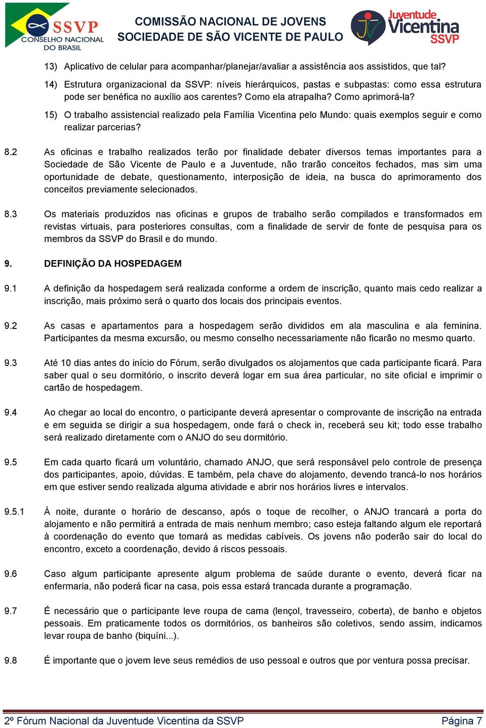 15) O trabalho assistencial realizado pela Família Vicentina pelo Mundo: quais exemplos seguir e como realizar parcerias? 8.