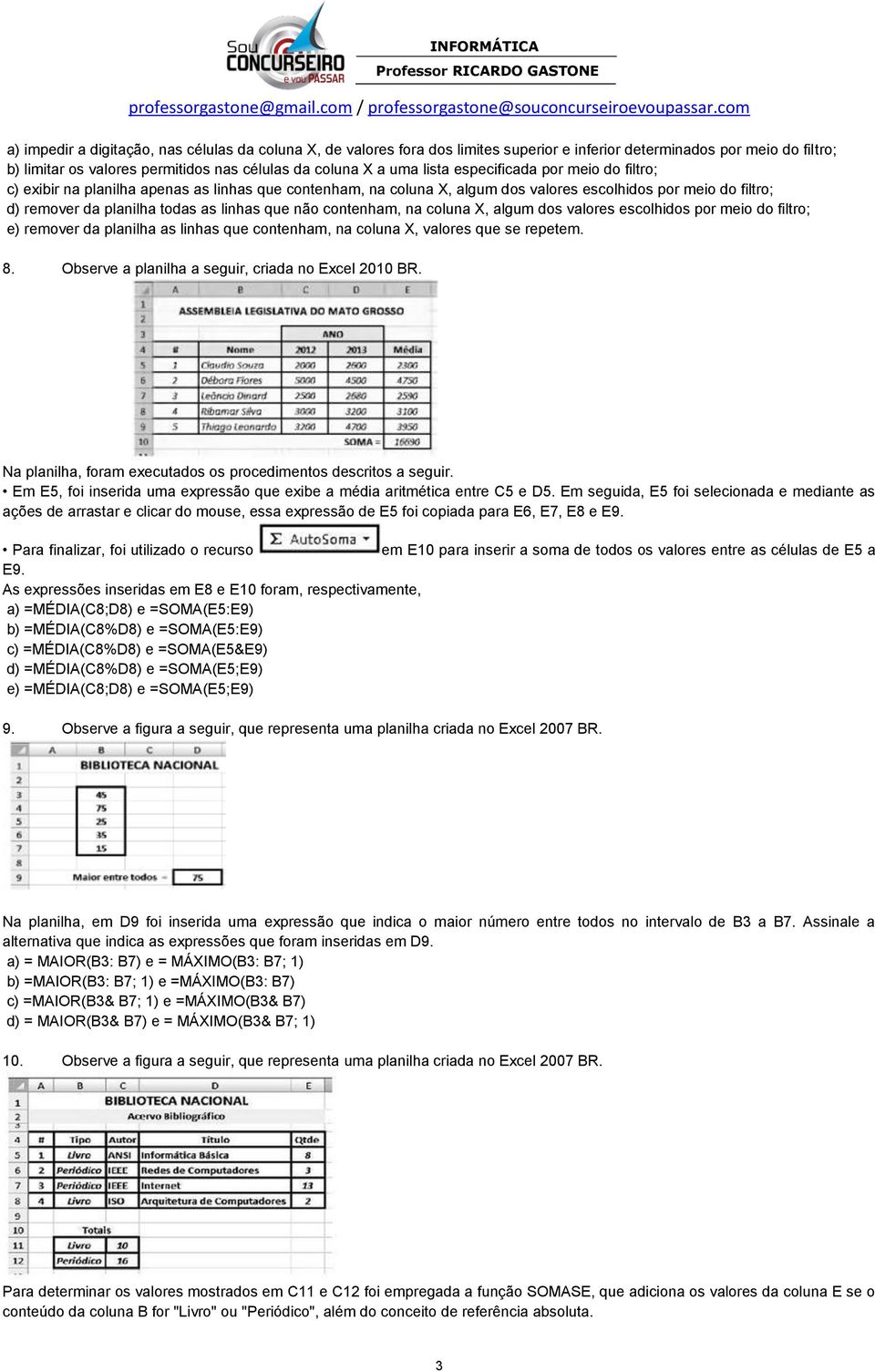 contenham, na coluna X, algum dos valores escolhidos por meio do filtro; e) remover da planilha as linhas que contenham, na coluna X, valores que se repetem. 8.