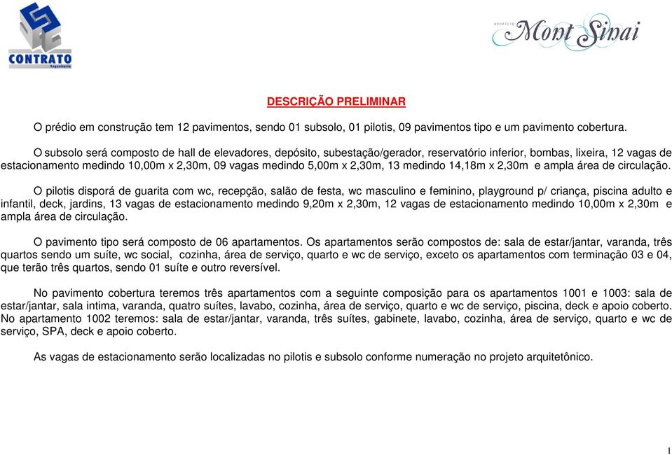 13 medindo 14,18m x 2,30m e ampla área de circulação.