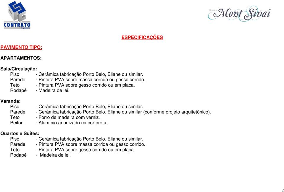 Varanda: Parede Peitoril - Cerâmica fabricação Porto Belo, Eliane ou similar (conforme projeto arquitetônico).